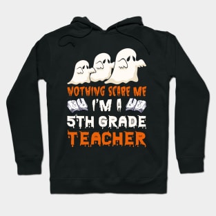 Nothing Scare Me Ghosts 5th grade teacher Halloween Hoodie